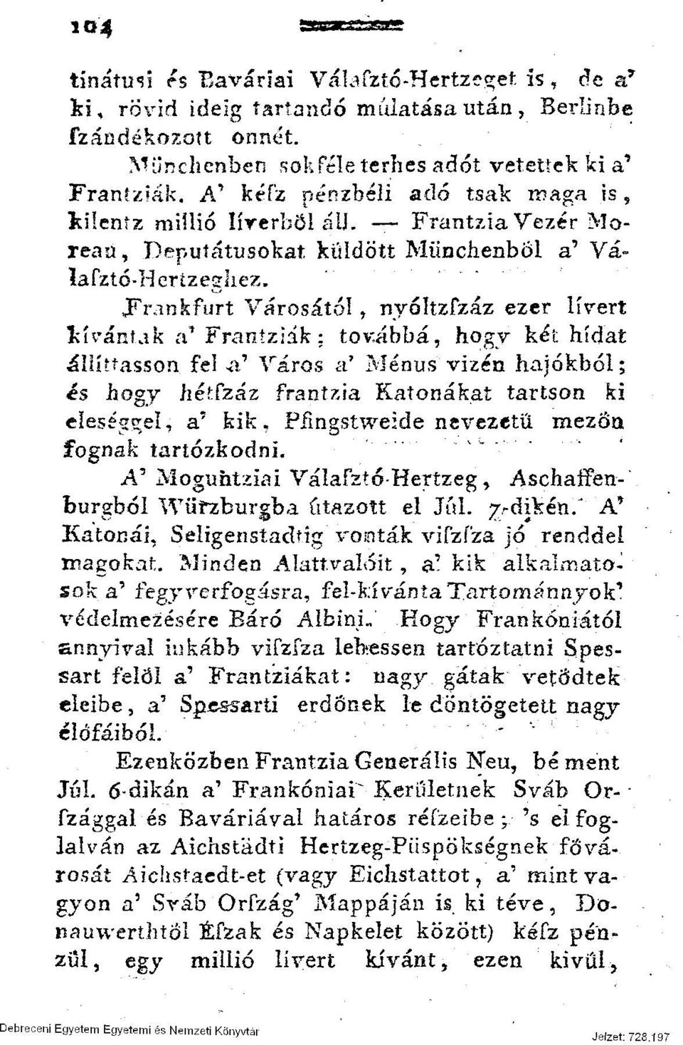 Frankfurt Városától, nyóltzfzáz ezer lívert Illanlak a' Frantziák: továbbá, hogy két hidat állíttasson fel a' Város a 9 Ménus vizén hajókból; és hogy hétfzáz frantzia Katonákat tartson ki eleséggel,