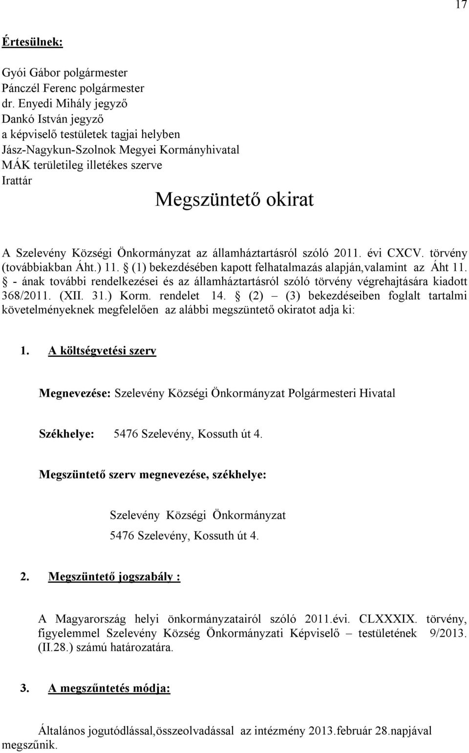 Községi Önkormányzat az államháztartásról szóló 2011. évi CXCV. törvény (továbbiakban Áht.) 11. (1) bekezdésében kapott felhatalmazás alapján,valamint az Áht 11.