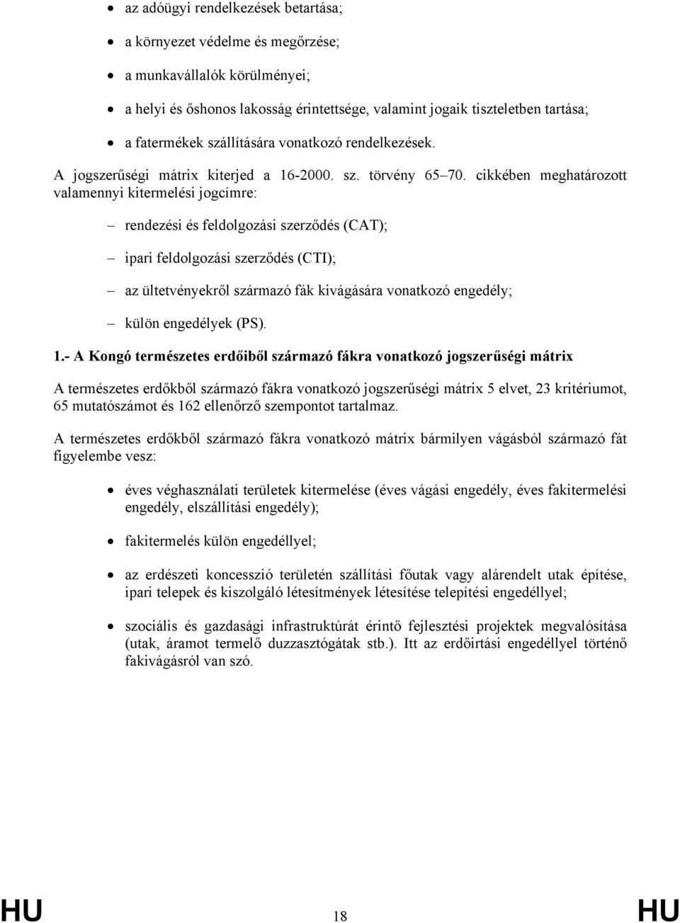 cikkében meghatározott valamennyi kitermelési jogcímre: rendezési és feldolgozási szerződés (CAT); ipari feldolgozási szerződés (CTI); az ültetvényekről származó fák kivágására vonatkozó engedély;