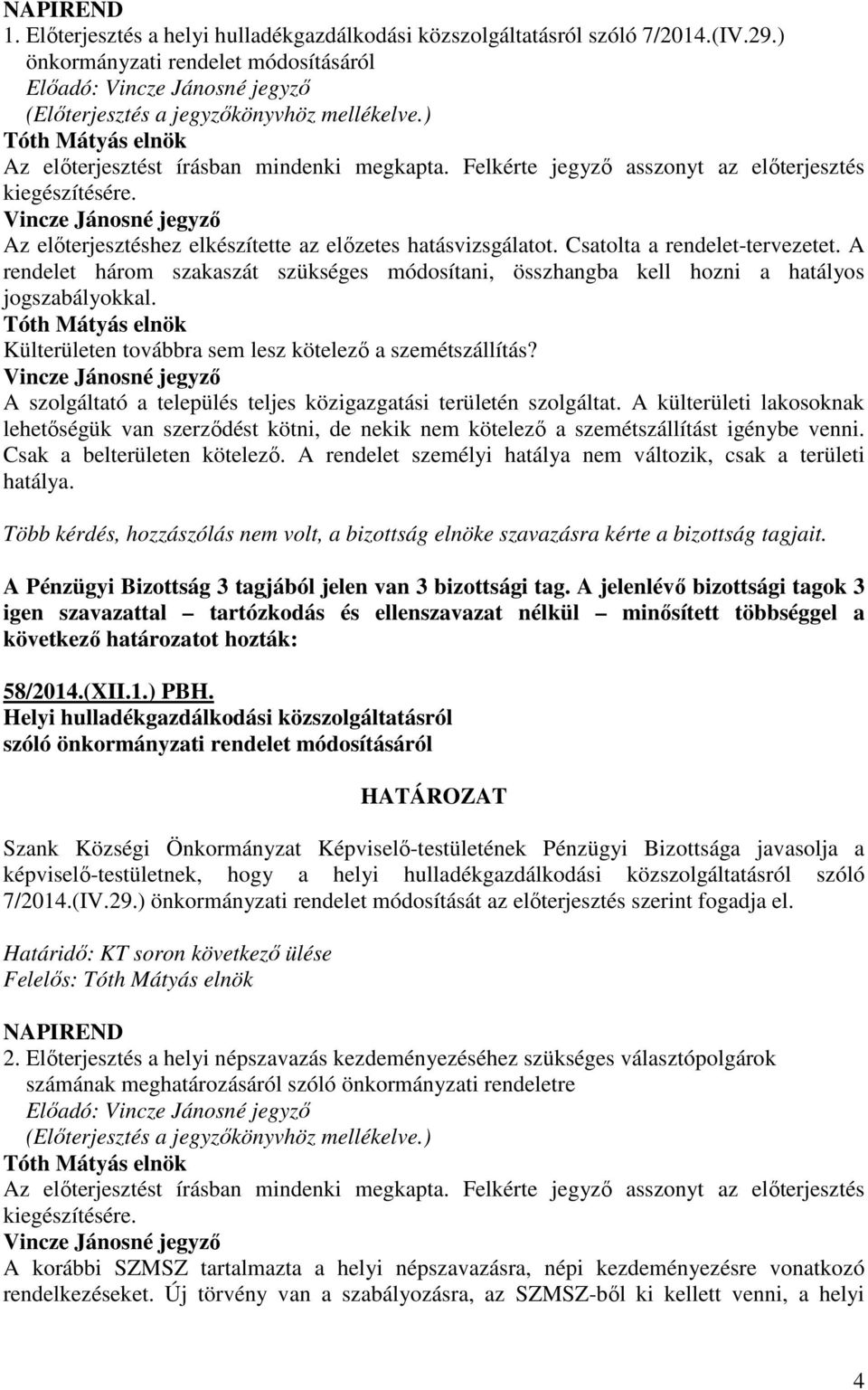 A rendelet három szakaszát szükséges módosítani, összhangba kell hozni a hatályos jogszabályokkal. Külterületen továbbra sem lesz kötelező a szemétszállítás?