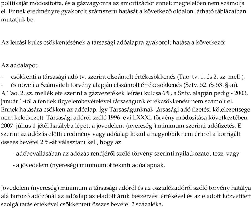 ), - és növeli a Számviteli törvény alapján elszámolt értékcsökkenés (Sztv. 52. és 53. -ai). A Tao. 2. sz. melléklete szerint a gázvezetékek leírási kulcsa 6%, a Sztv. alapján pedig - 23.