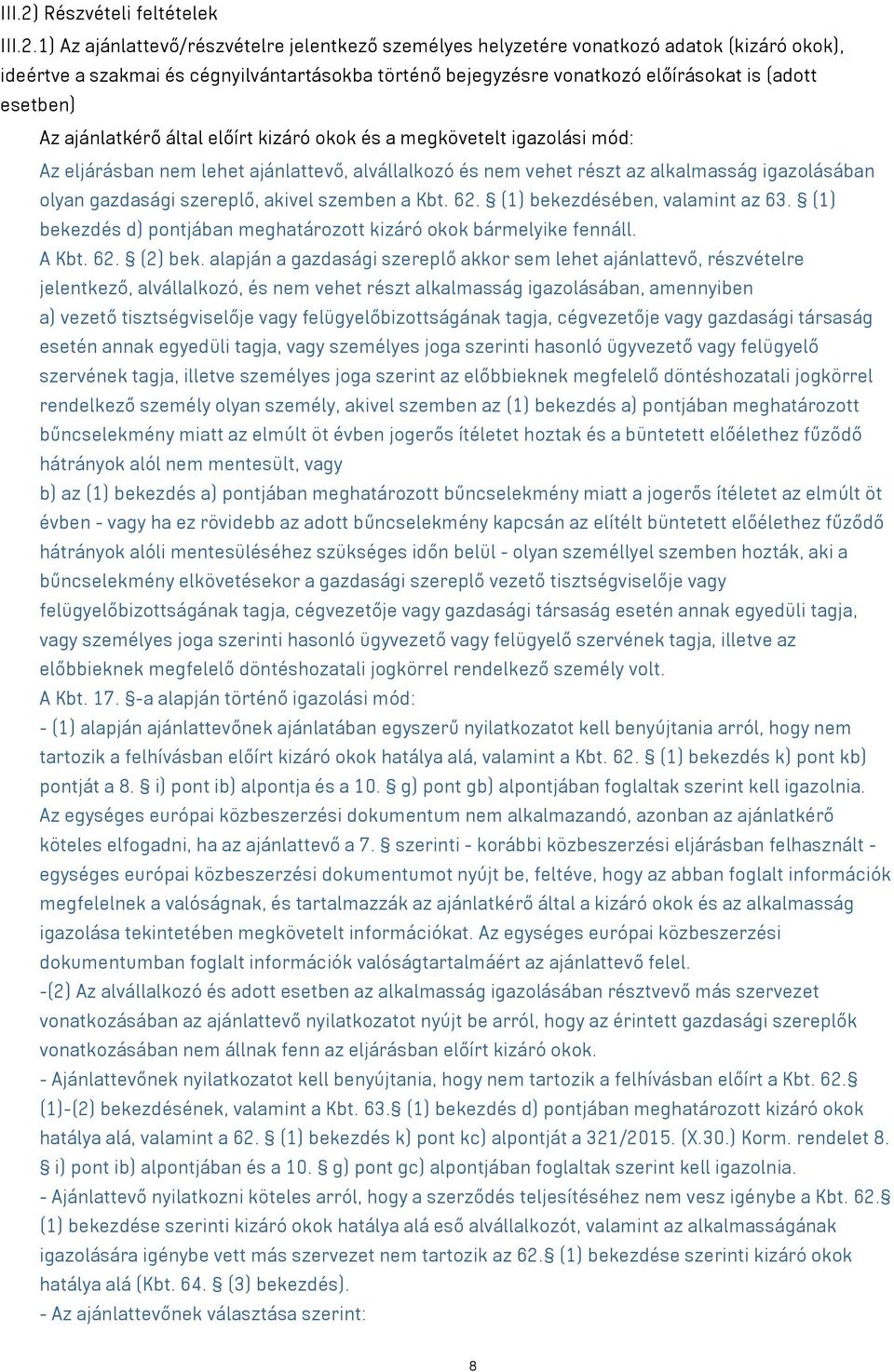 1) Az ajánlattevő/részvételre jelentkező személyes helyzetére vonatkozó adatok (kizáró okok), ideértve a szakmai és cégnyilvántartásokba történő bejegyzésre vonatkozó előírásokat is (adott esetben)