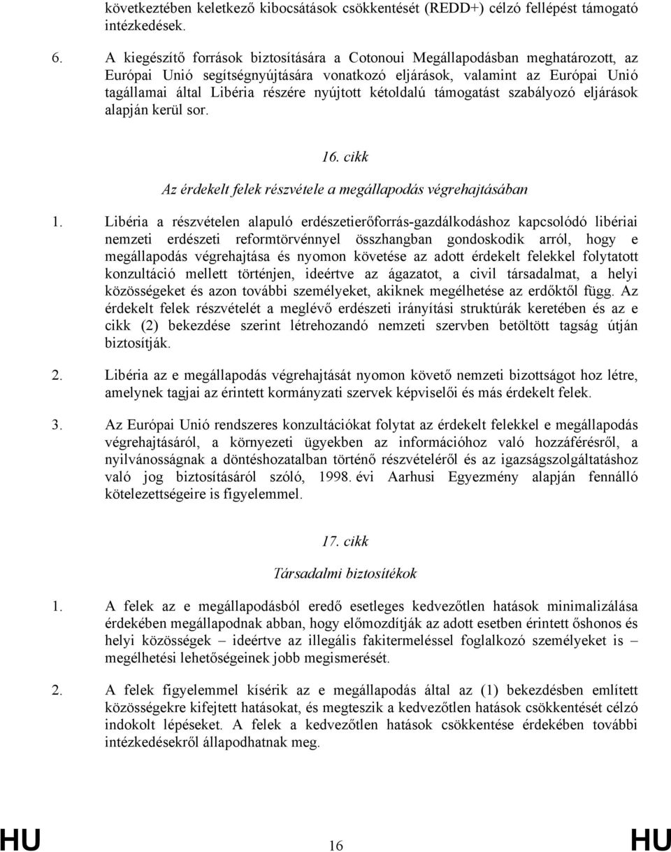 nyújtott kétoldalú támogatást szabályozó eljárások alapján kerül sor. 16. cikk Az érdekelt felek részvétele a megállapodás végrehajtásában 1.