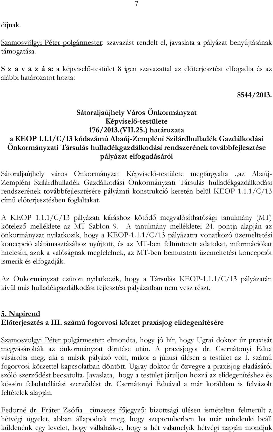 . 176/2013.(VII.25.) határozata a KEOP 1.1.1/C/13 kódszámú Abaúj-Zempléni Szilárdhulladék Gazdálkodási Önkormányzati Társulás hulladékgazdálkodási rendszerének továbbfejlesztése pályázat