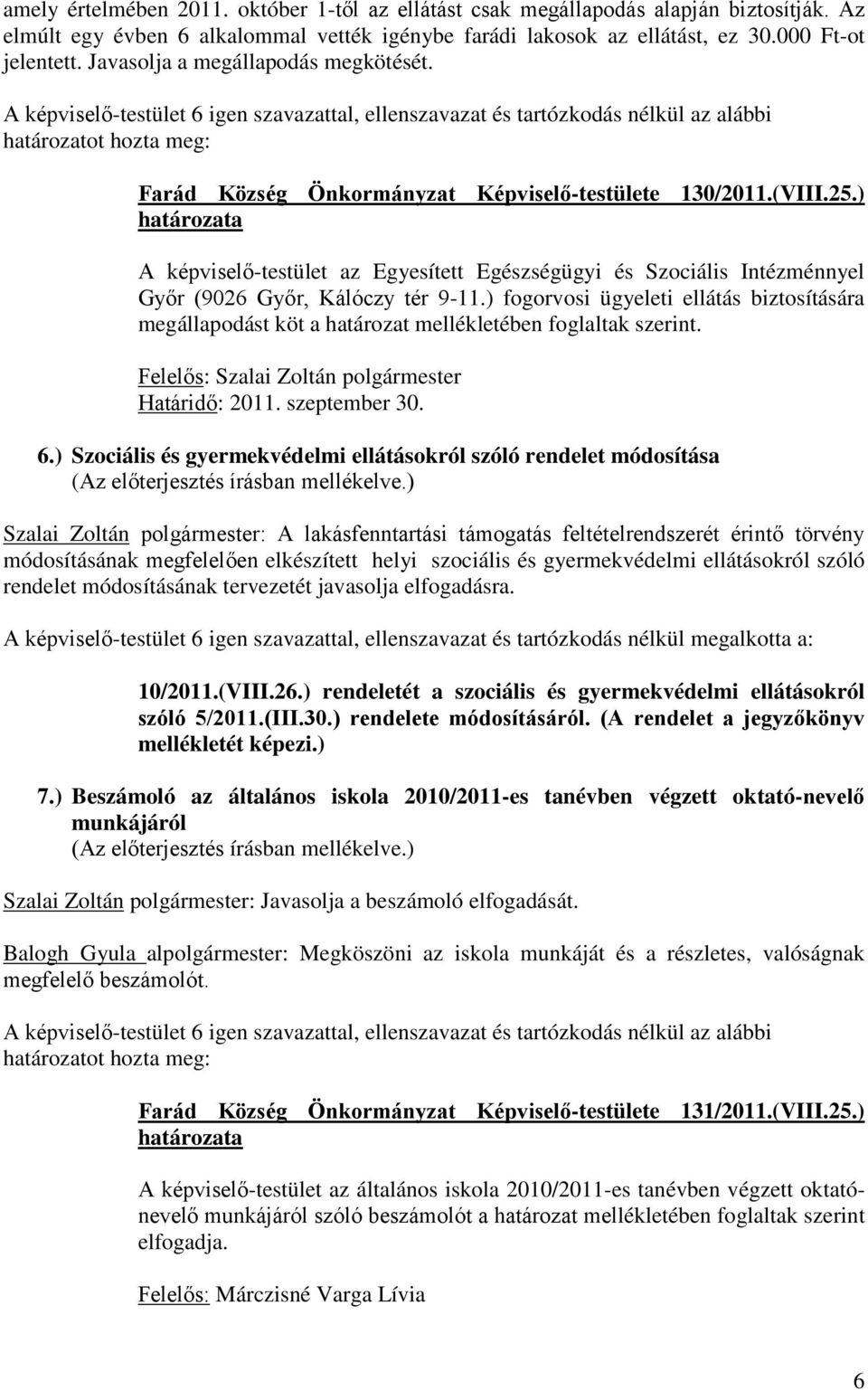 ) A képviselő-testület az Egyesített Egészségügyi és Szociális Intézménnyel Győr (9026 Győr, Kálóczy tér 9-11.