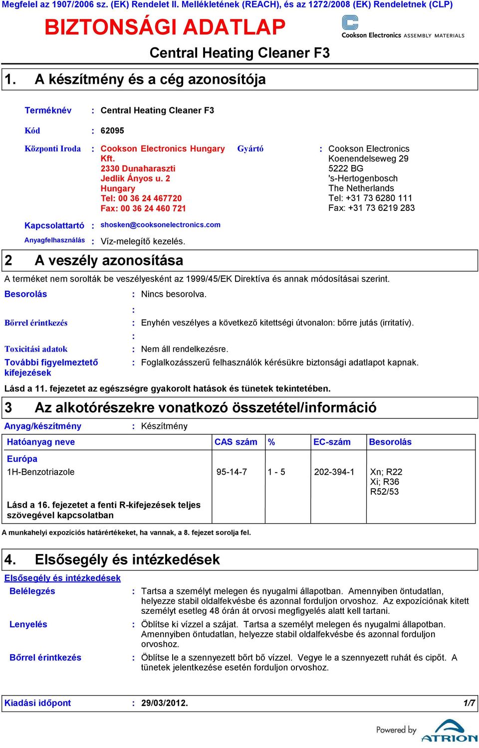 2 Hungary Tel 00 36 24 467720 Fax 00 36 24 460 721 Gyártó Cookson Electronics Koenendelseweg 29 5222 BG 'shertogenbosch The Netherlands Tel +31 73 6280 111 Fax +31 73 6219 283 2 Kapcsolattartó