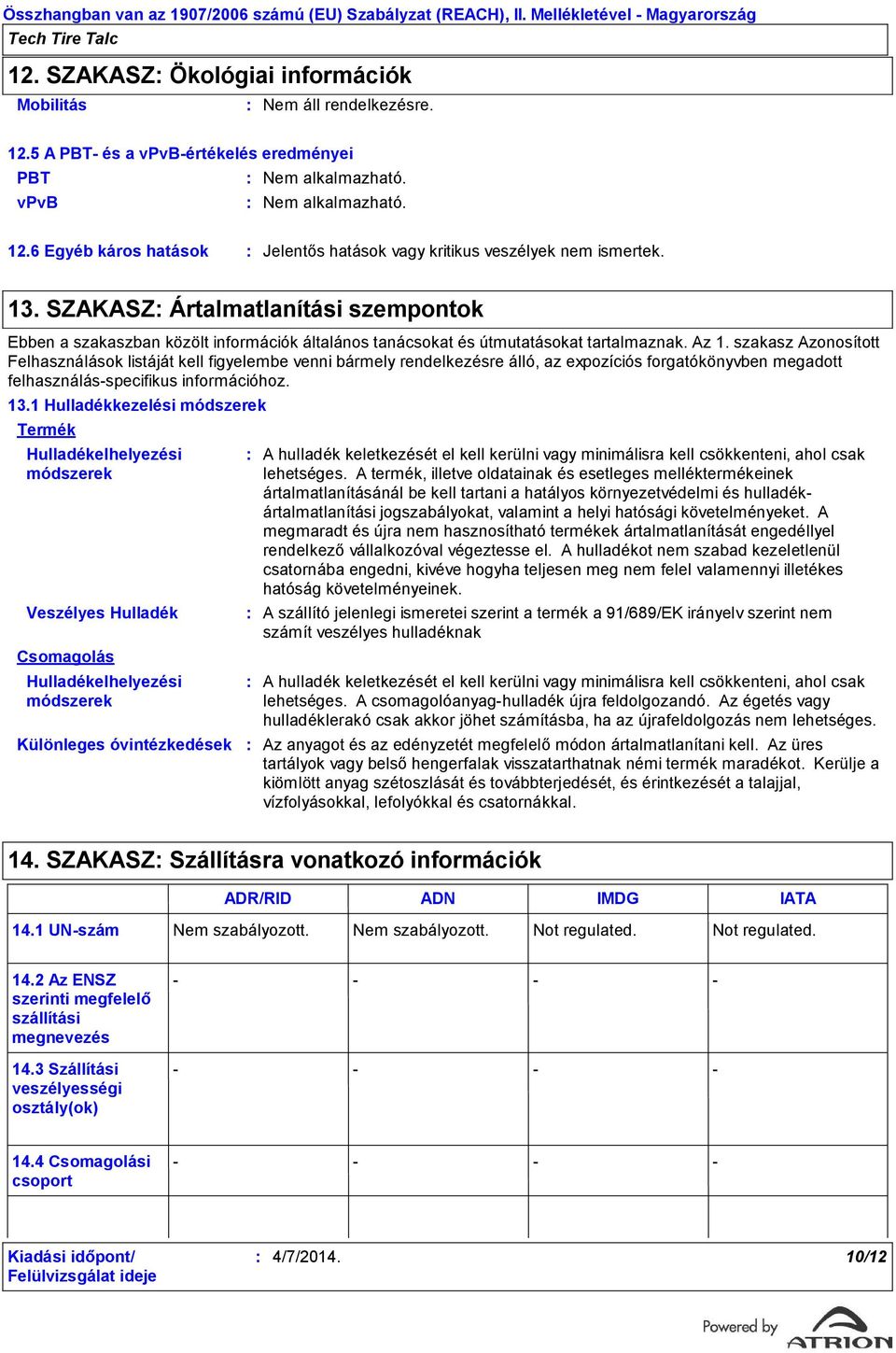 SZAKASZ Ártalmatlanítási szempontok Ebben a szakaszban közölt információk általános tanácsokat és útmutatásokat tartalmaznak. Az 1.