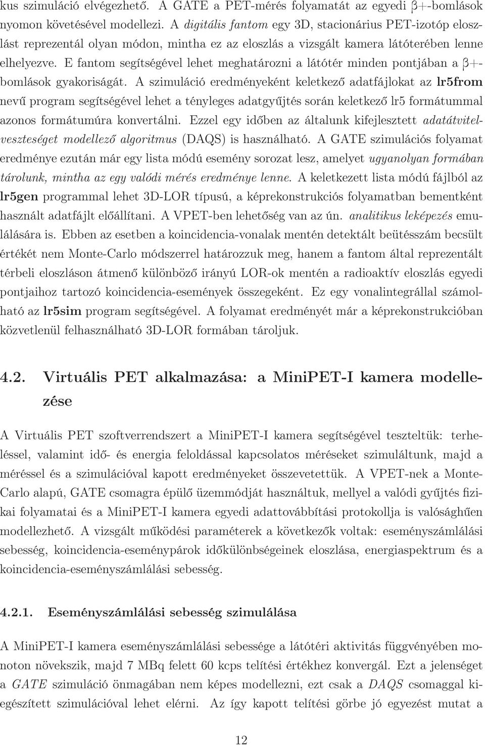 E fantom segítségével lehet meghatározni a látótér minden pontjában a b+bomlások gyakoriságát.