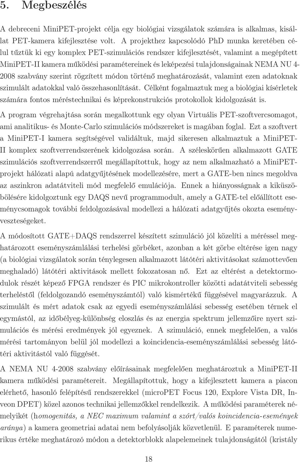 tulajdonságainak NEMA NU 4-2008 szabvány szerint rögzített módon történő meghatározását, valamint ezen adatoknak szimulált adatokkal való összehasonlítását.