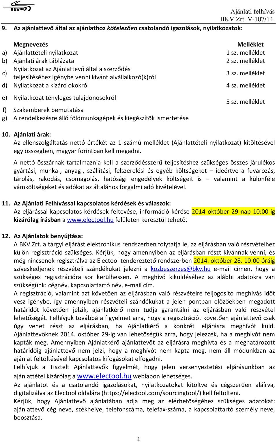 melléklet d) Nyilatkozat a kizáró okokról 4 sz. melléklet e) Nyilatkozat tényleges tulajdonosokról f) Szakemberek bemutatása g) A rendelkezésre álló földmunkagépek és kiegészítők ismertetése 5 sz.