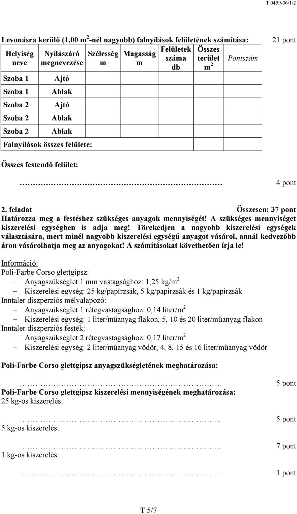 A szükséges mennyiséget kiszerelési egységben is adja meg!