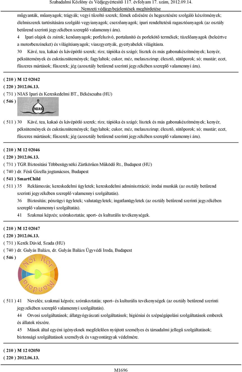 4 Ipari olajok és zsírok; kenőanyagok; porfelszívó, portalanító és porlekötő termékek; tüzelőanyagok (beleértve a motorbenzineket) és világítóanyagok; viaszgyertyák, gyertyabelek világításra.