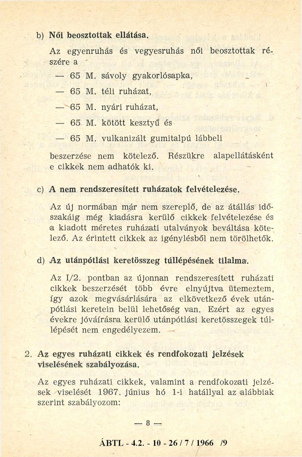 Az új norm ában m ár nem szereplő, de az átállás időszakáig még kiadásra kerülő cikkek felvételezése és a kiadott m éretes ruházati utalványok beváltása kötelező.