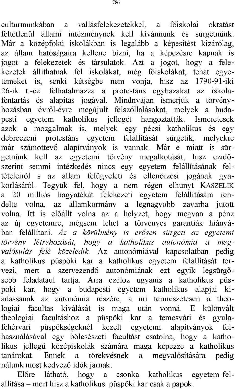 Azt a jogot, hogy a felekezetek állíthatnak fel iskolákat, még főiskolákat, tehát egyetemeket is, senki kétségbe nem vonja, hisz az 1790-91-iki 26-ik t.-cz.