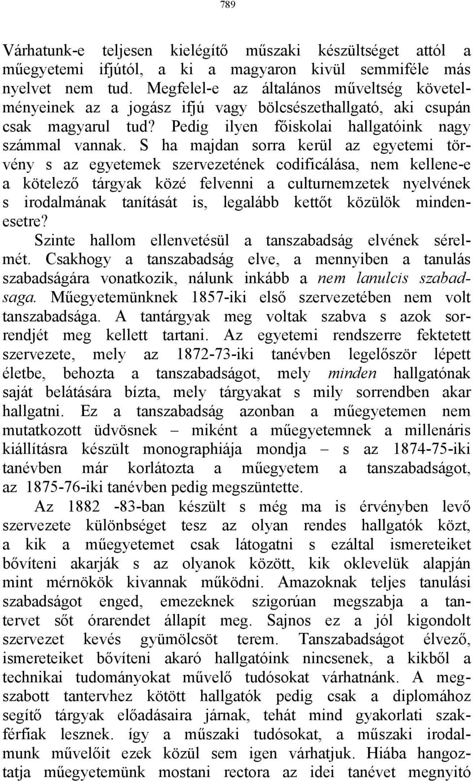 S ha majdan sorra kerül az egyetemi törvény s az egyetemek szervezetének codificálása, nem kellene-e a kötelező tárgyak közé felvenni a culturnemzetek nyelvének s irodalmának tanítását is, legalább