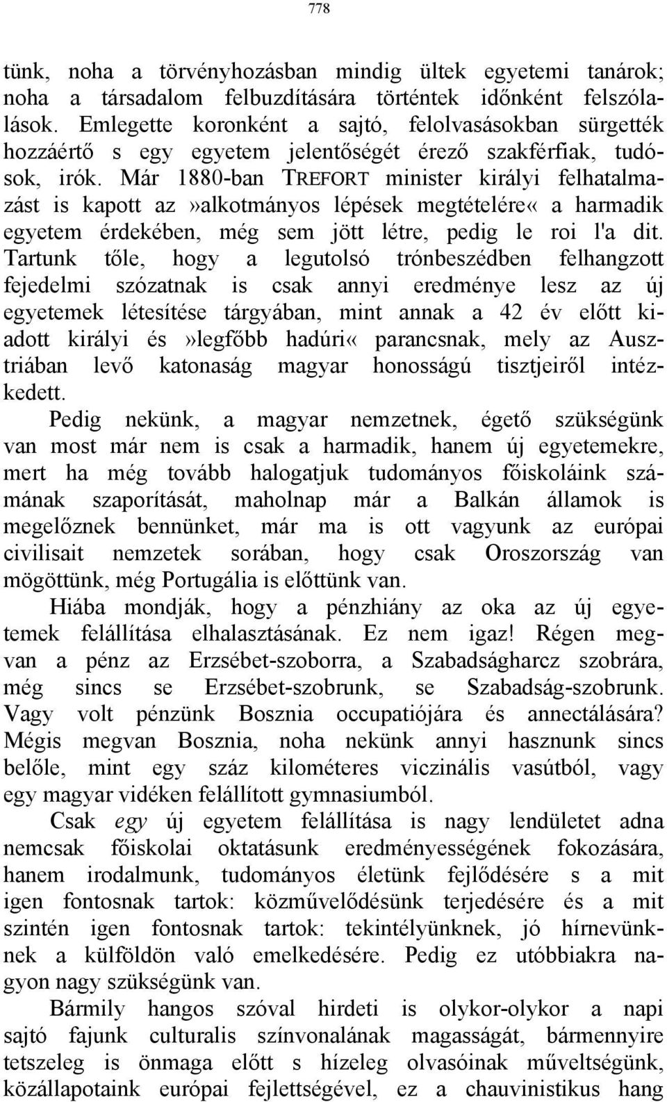 Már 1880-ban TREFORT minister királyi felhatalmazást is kapott az»alkotmányos lépések megtételére«a harmadik egyetem érdekében, még sem jött létre, pedig le roi l'a dit.