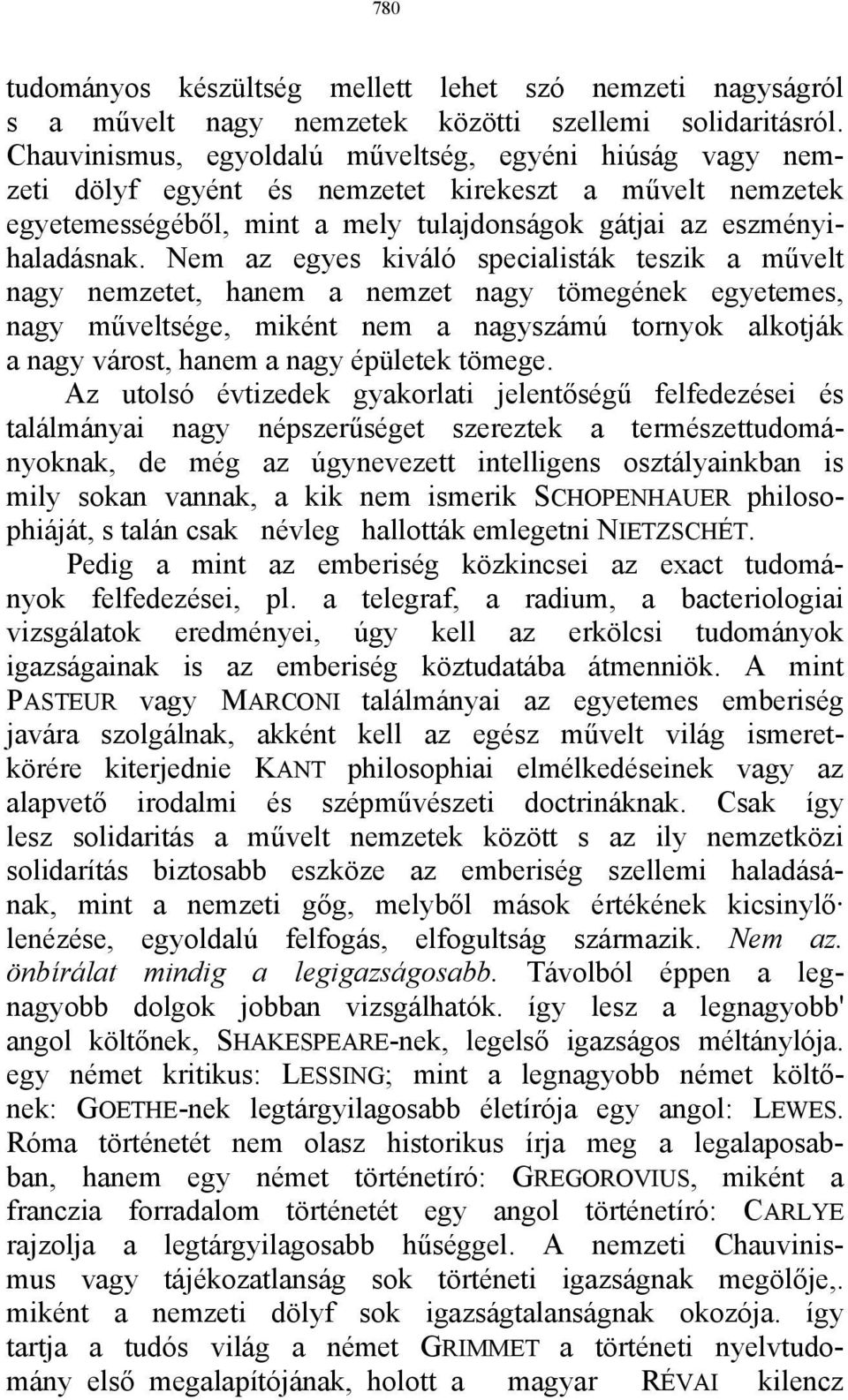 Nem az egyes kiváló specialisták teszik a művelt nagy nemzetet, hanem a nemzet nagy tömegének egyetemes, nagy műveltsége, miként nem a nagyszámú tornyok alkotják a nagy várost, hanem a nagy épületek