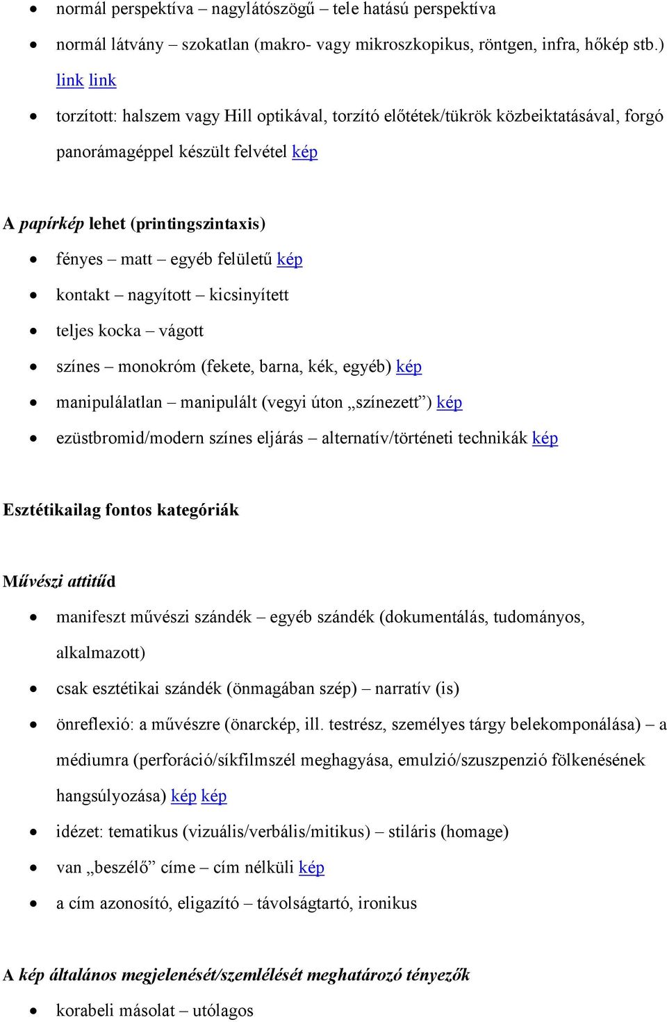 kép kontakt nagyított kicsinyített teljes kocka vágott színes monokróm (fekete, barna, kék, egyéb) kép manipulálatlan manipulált (vegyi úton színezett ) kép ezüstbromid/modern színes eljárás