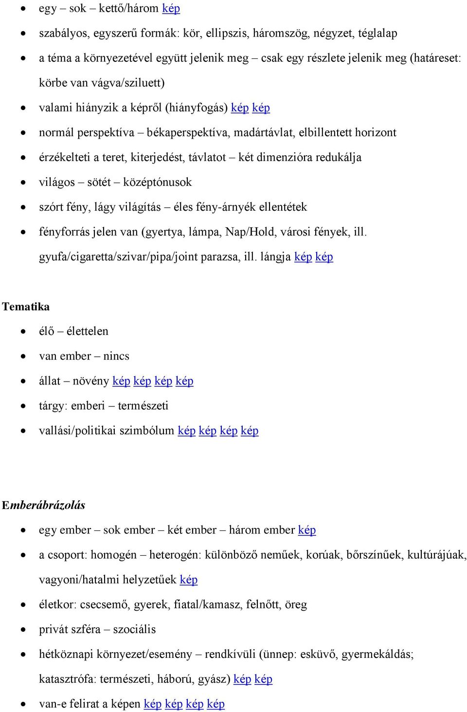 redukálja világos sötét középtónusok szórt fény, lágy világítás éles fény-árnyék ellentétek fényforrás jelen van (gyertya, lámpa, Nap/Hold, városi fények, ill.