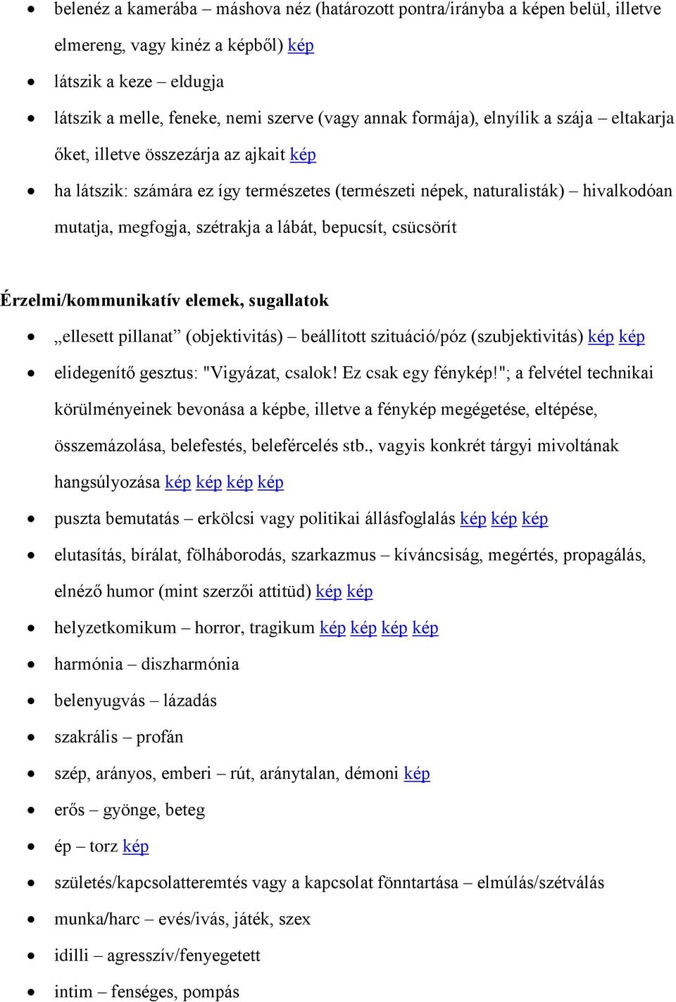 csücsörít Érzelmi/kommunikatív elemek, sugallatok ellesett pillanat (objektivitás) beállított szituáció/póz (szubjektivitás) kép kép elidegenítő gesztus: "Vigyázat, csalok! Ez csak egy fénykép!