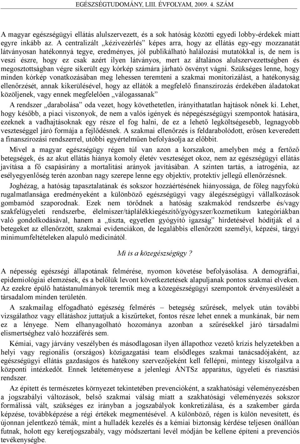 azért ilyen látványos, mert az általános alulszervezettségben és megosztottságban végre sikerült egy kórkép számára járható ösvényt vágni.