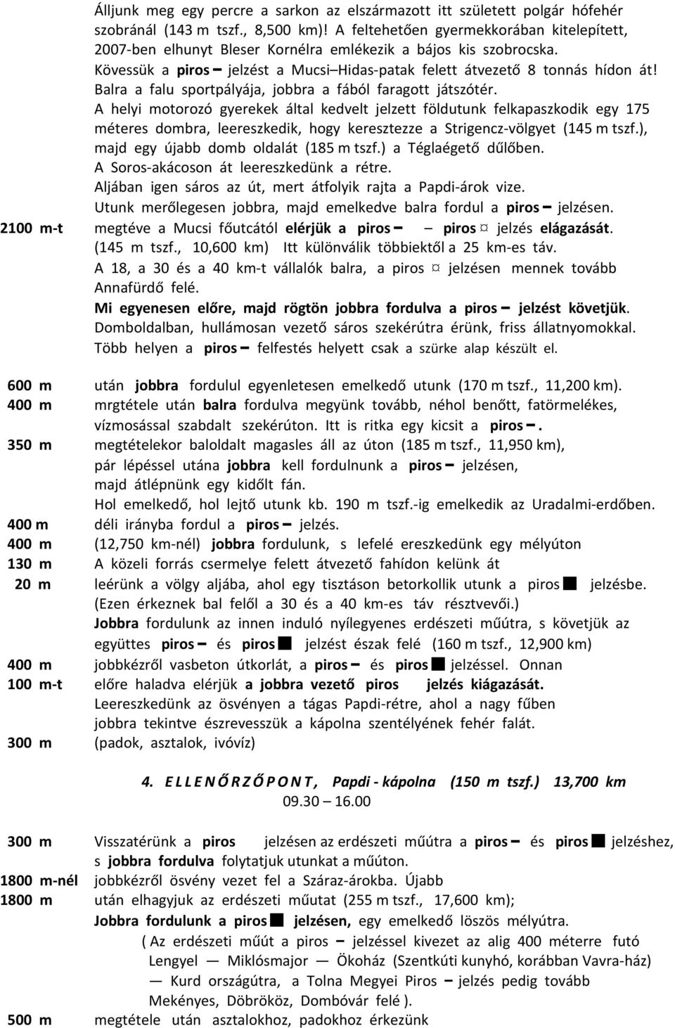 Balra a falu sportpályája, jobbra a fából faragott játszótér.