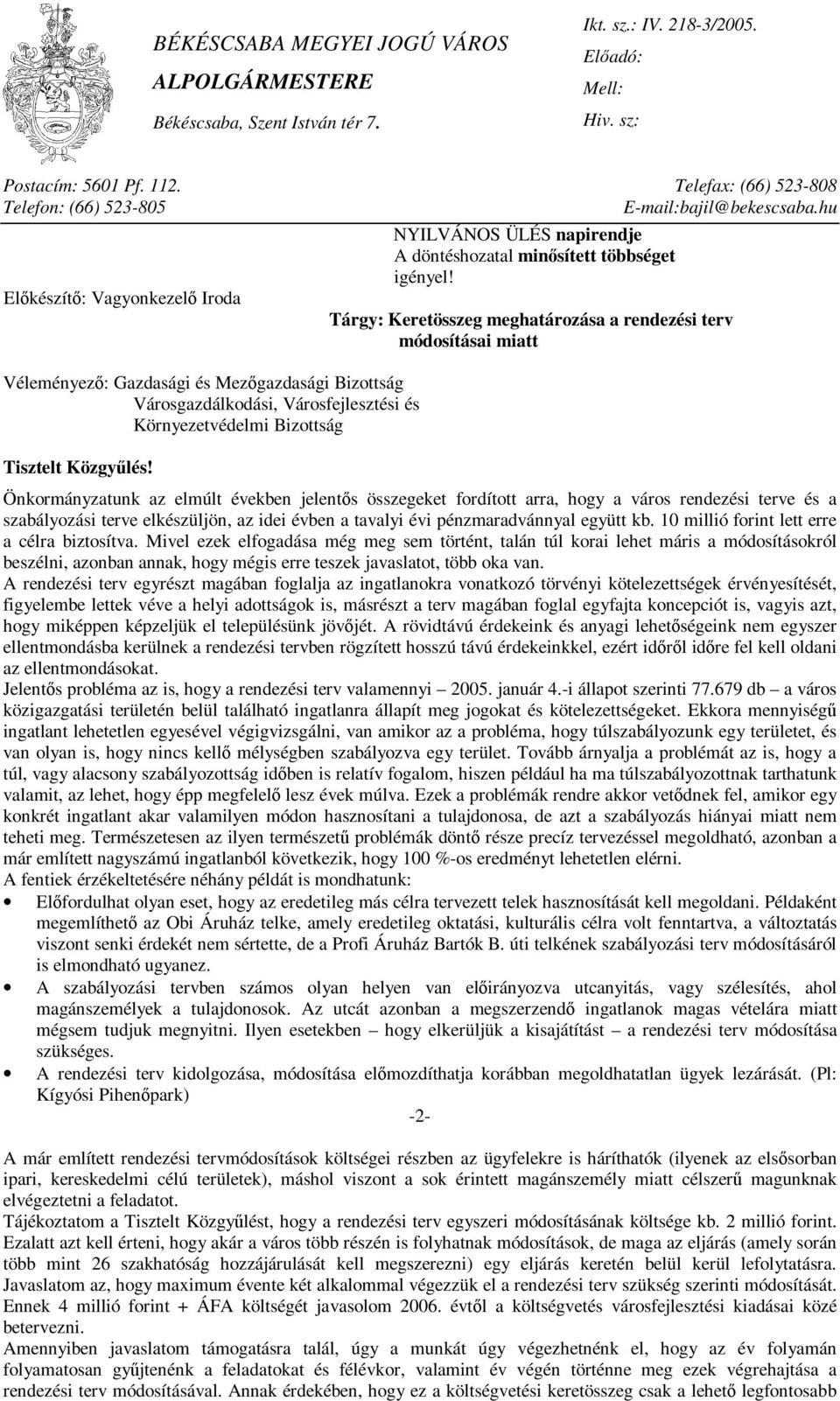 Önkormányzatunk az elmúlt években jelentős összegeket fordított arra, hogy a város rendezési terve és a szabályozási terve elkészüljön, az idei évben a tavalyi évi pénzmaradvánnyal együtt kb.