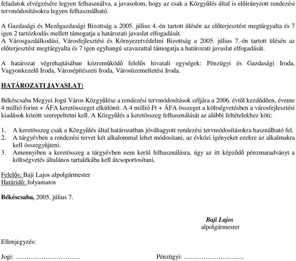 A Városgazdálkodási, Városfejlesztési és Környezetvédelmi Bizottság a 2005. július 7.