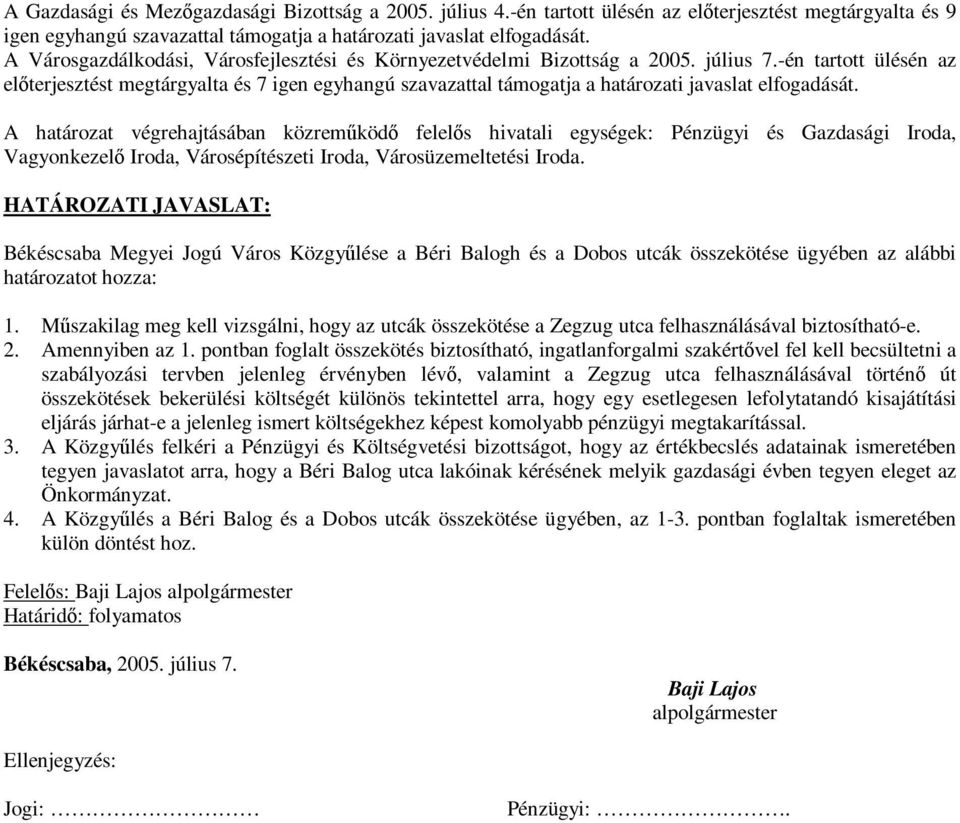 -én tartott ülésén az előterjesztést megtárgyalta és 7 igen egyhangú szavazattal támogatja a határozati javaslat elfogadását.