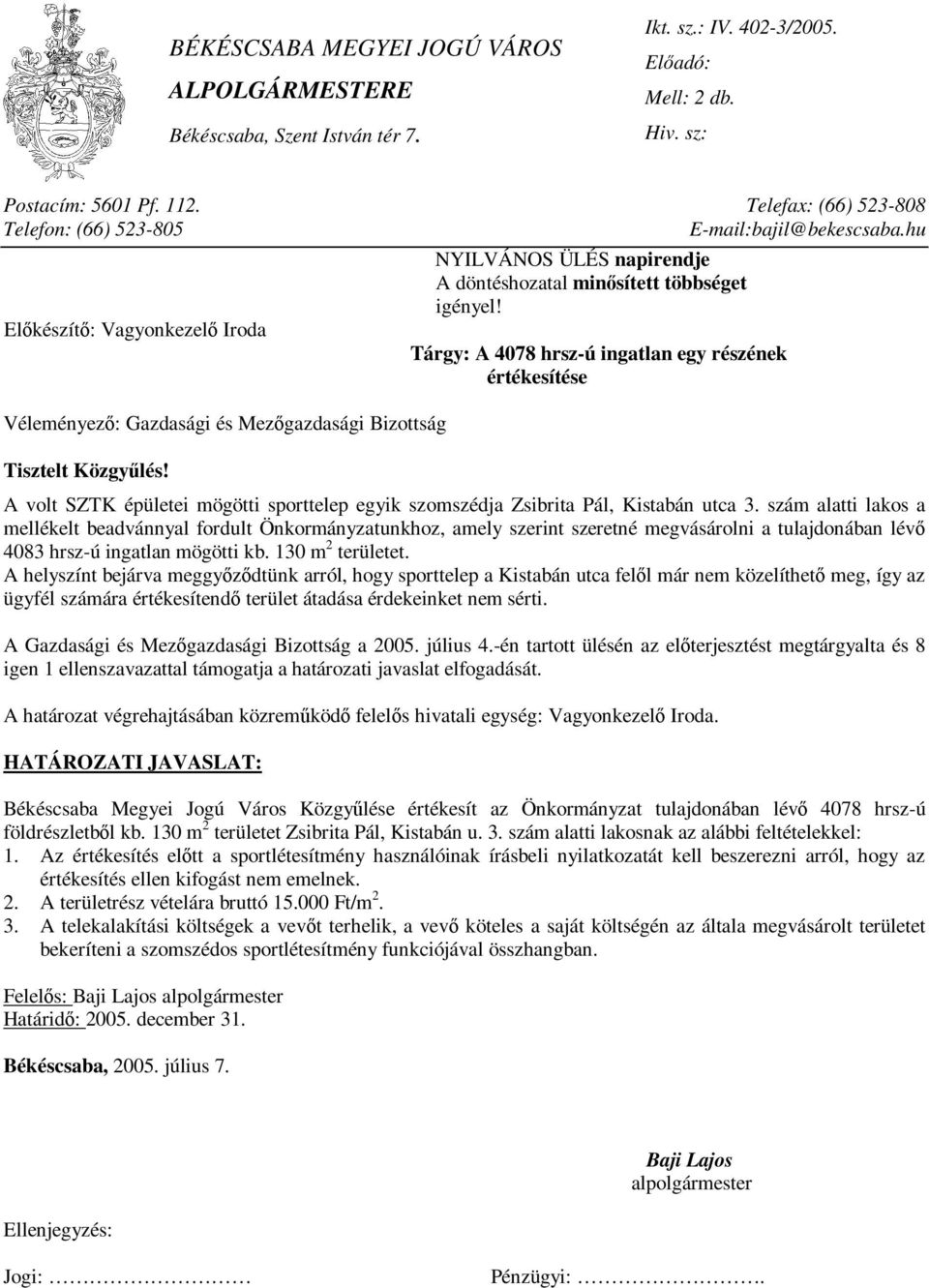 szám alatti lakos a mellékelt beadvánnyal fordult Önkormányzatunkhoz, amely szerint szeretné megvásárolni a tulajdonában lévő 4083 hrsz-ú ingatlan mögötti kb. 130 m 2 területet.