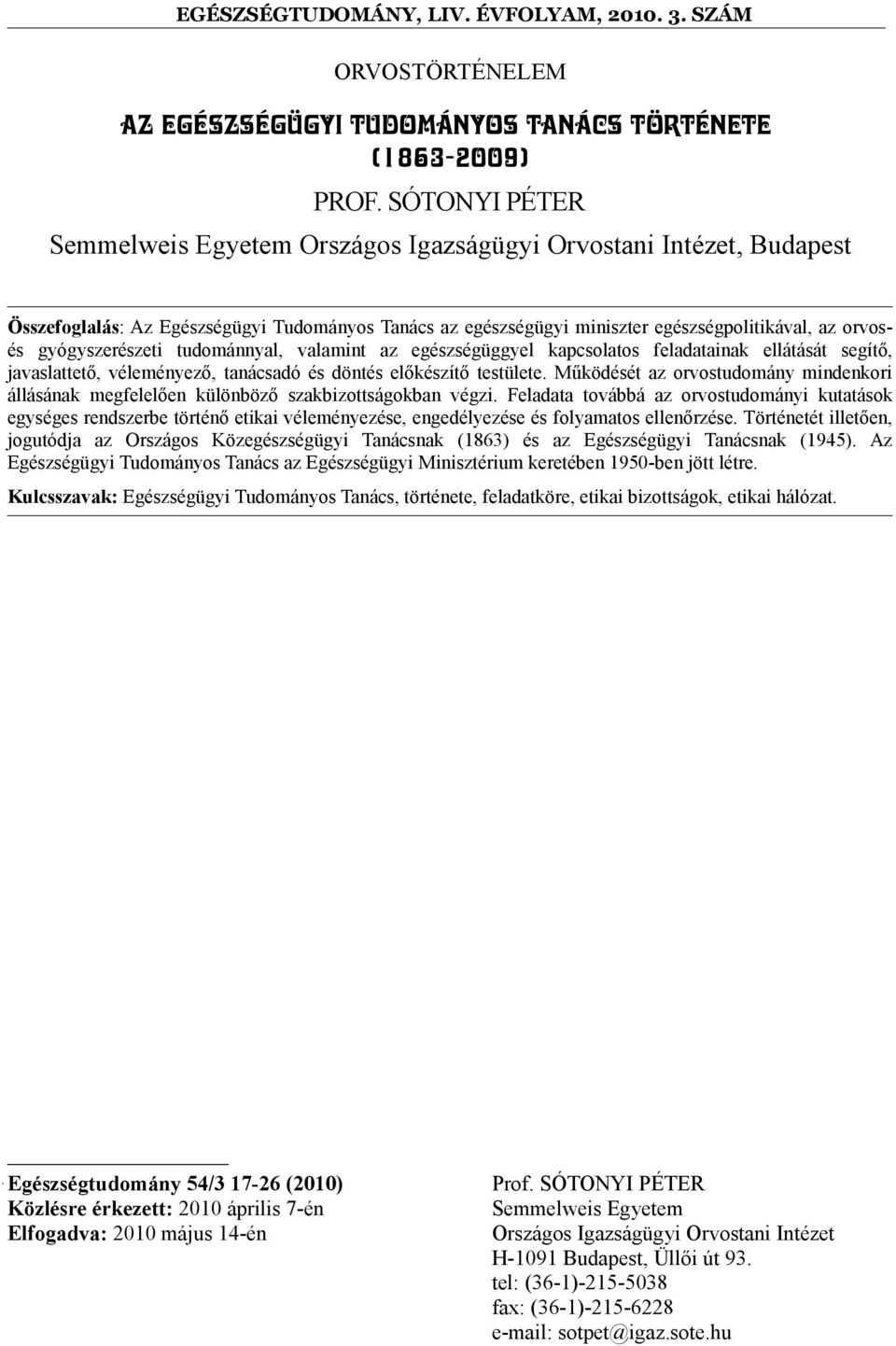 gyógyszerészeti tudománnyal, valamint az egészségüggyel kapcsolatos feladatainak ellátását segítő, javaslattető, véleményező, tanácsadó és döntés előkészítő testülete.