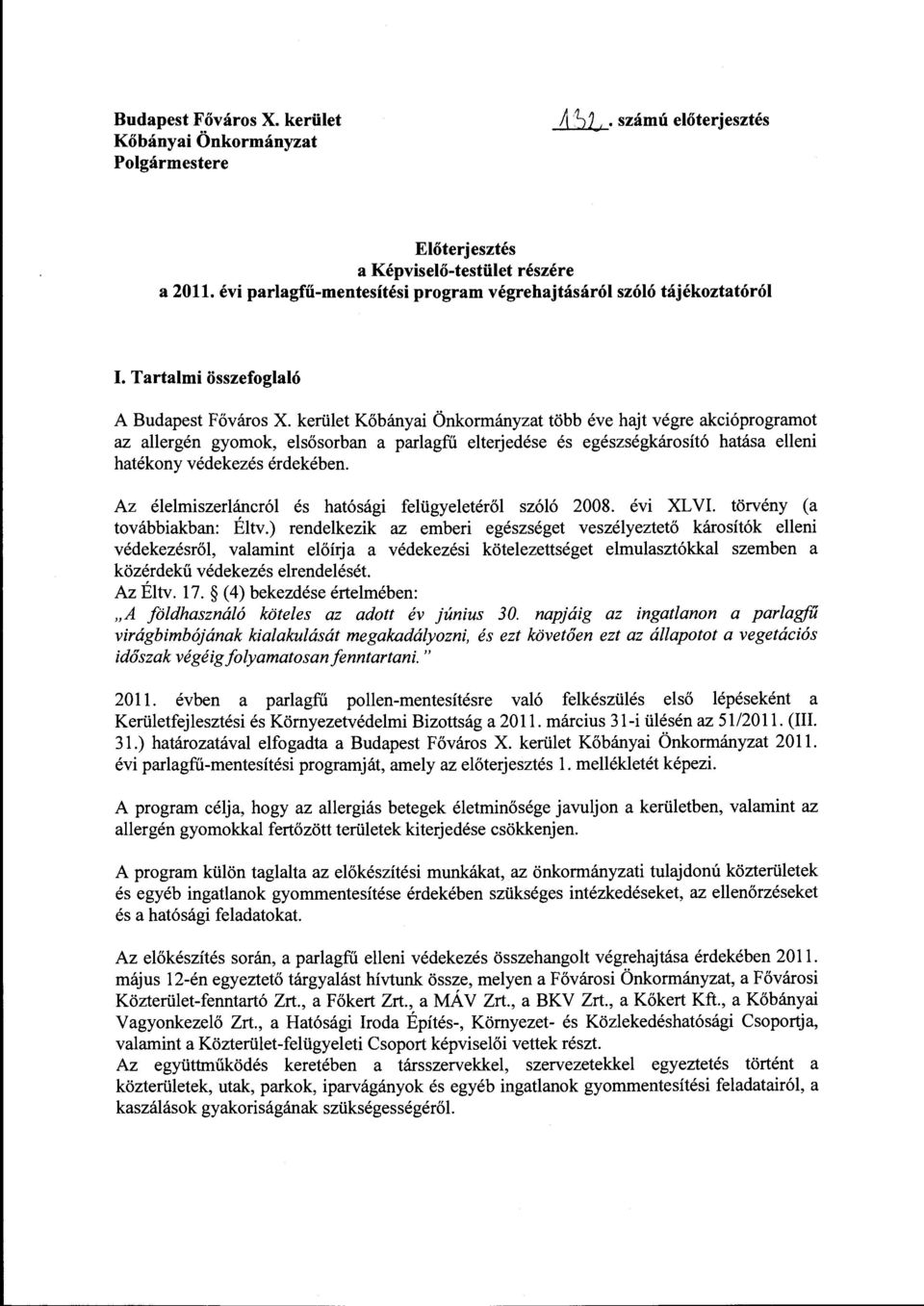 kerület Kőbányai Önkormányzat több éve hajt végre akcióprogramot az allergén gyomok, elsősorban a parlagfű elterjedése és egészségkárosító hatása elleni hatékony védekezés érdekében.