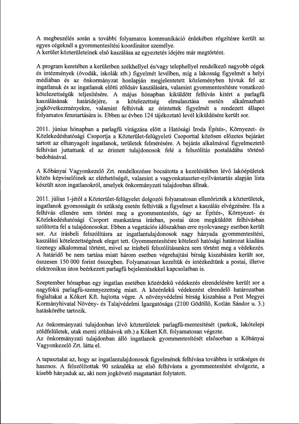 stb.) figyeimét levélben, míg a lakosság figyeimét a helyi médiában és az önkormányzat honlapján megjelentetett közleményben hívtuk fel az ingatlanuk és az ingatlanuk előtti zöldsáv kaszálására,