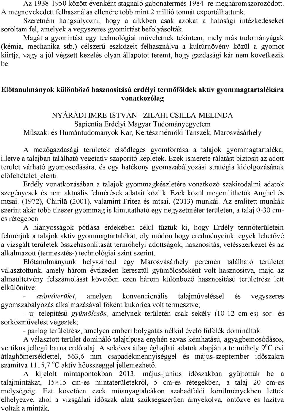 Magát a gyomirtást egy technológiai műveletnek tekintem, mely más tudományágak (kémia, mechanika stb.