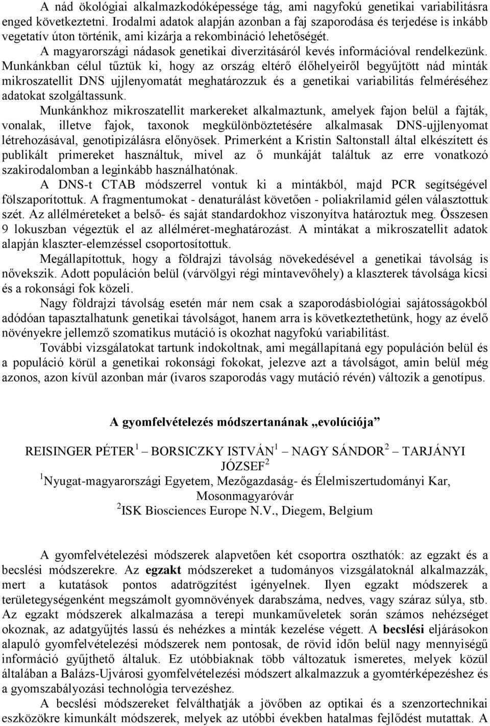 A magyarországi nádasok genetikai diverzitásáról kevés információval rendelkezünk.