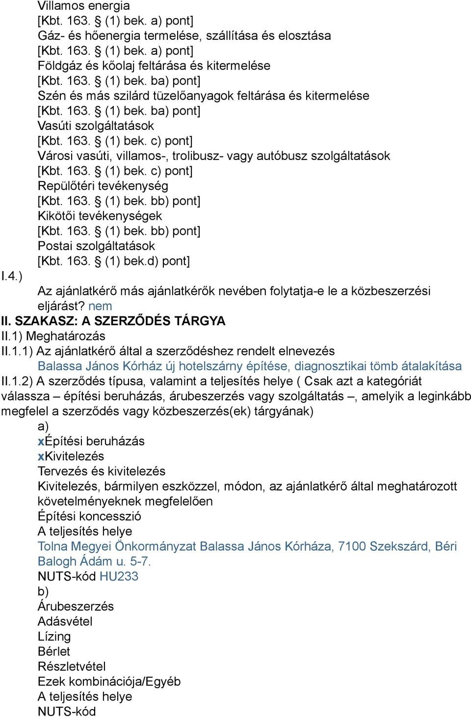 163. (1) bek. bb) pont] Kikötői tevékenységek [Kbt. 163. (1) bek. bb) pont] Postai szolgáltatások [Kbt. 163. (1) bek.d) pont] I.4.