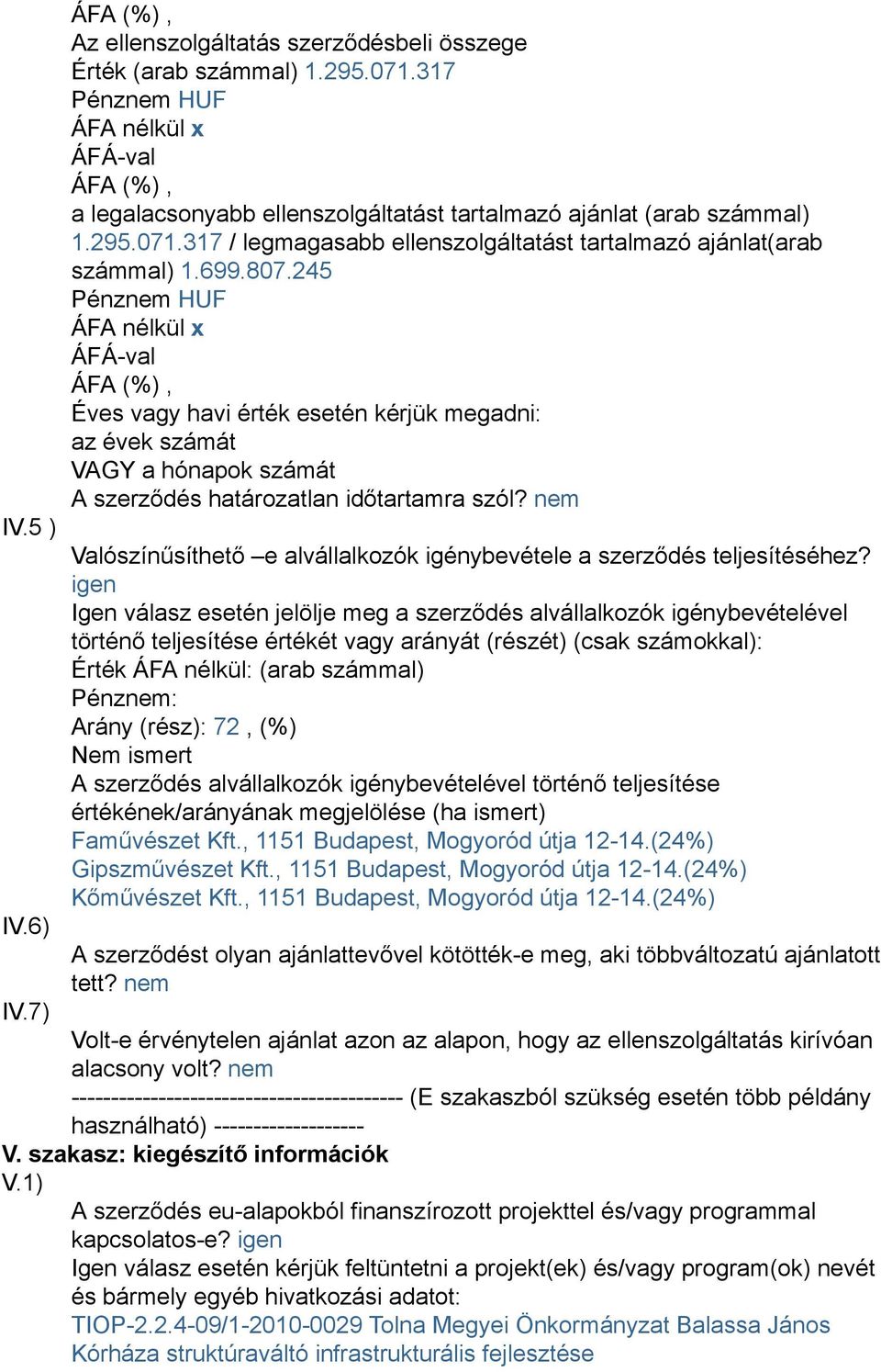 nem Valószínűsíthető e alvállalkozók igénybevétele a szerződés teljesítéséhez?