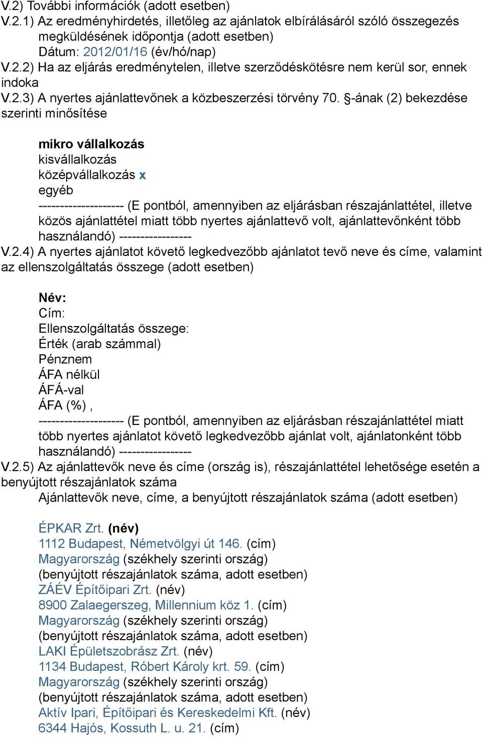 -ának (2) bekezdése szerinti minősítése mikro vállalkozás kisvállalkozás középvállalkozás x egyéb -------------------- (E pontból, amennyiben az eljárásban részajánlattétel, illetve közös