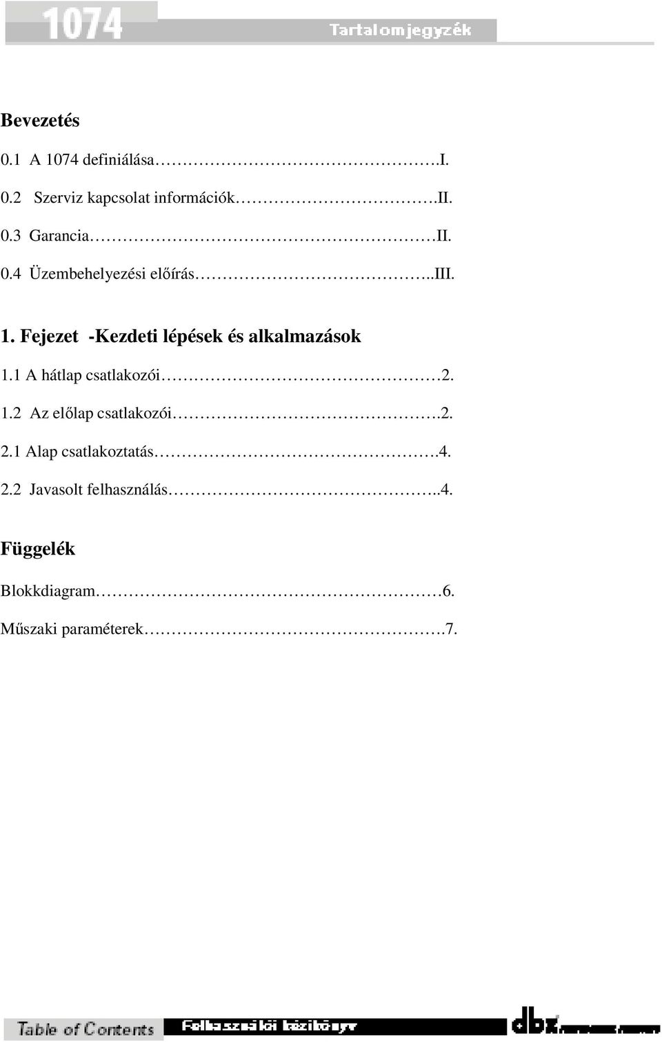 1 A hátlap csatlakozói 2. 1.2 Az előlap csatlakozói.2. 2.1 Alap csatlakoztatás.4.