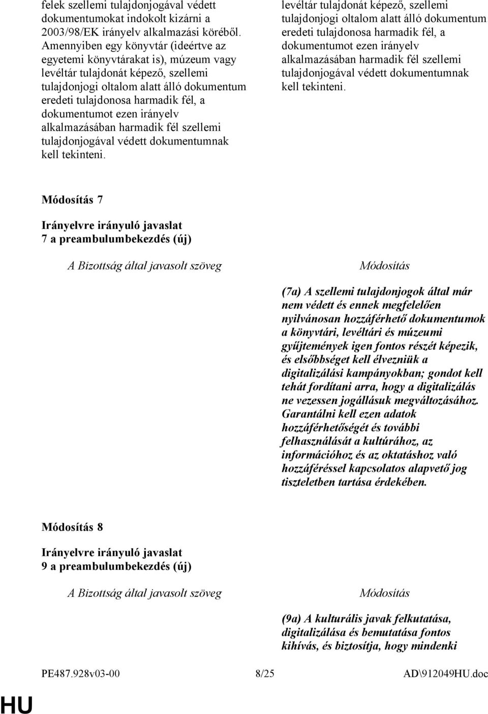 dokumentumot ezen irányelv alkalmazásában harmadik fél szellemi tulajdonjogával védett dokumentumnak kell tekinteni.