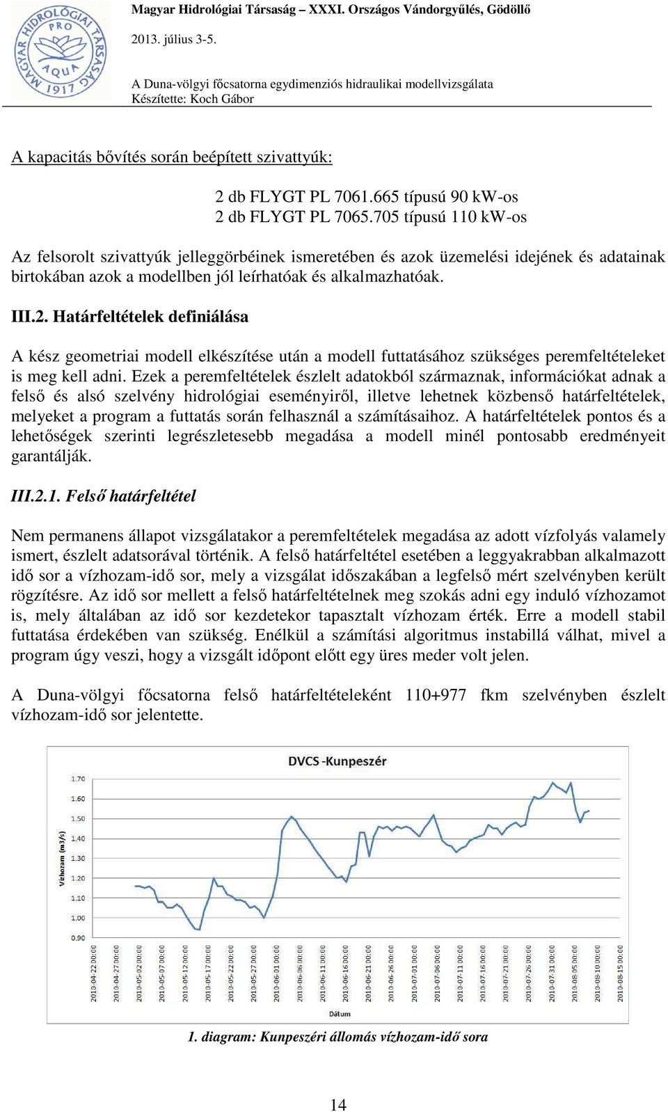 Határfeltételek definiálása A kész geometriai modell elkészítése után a modell futtatásához szükséges peremfeltételeket is meg kell adni.