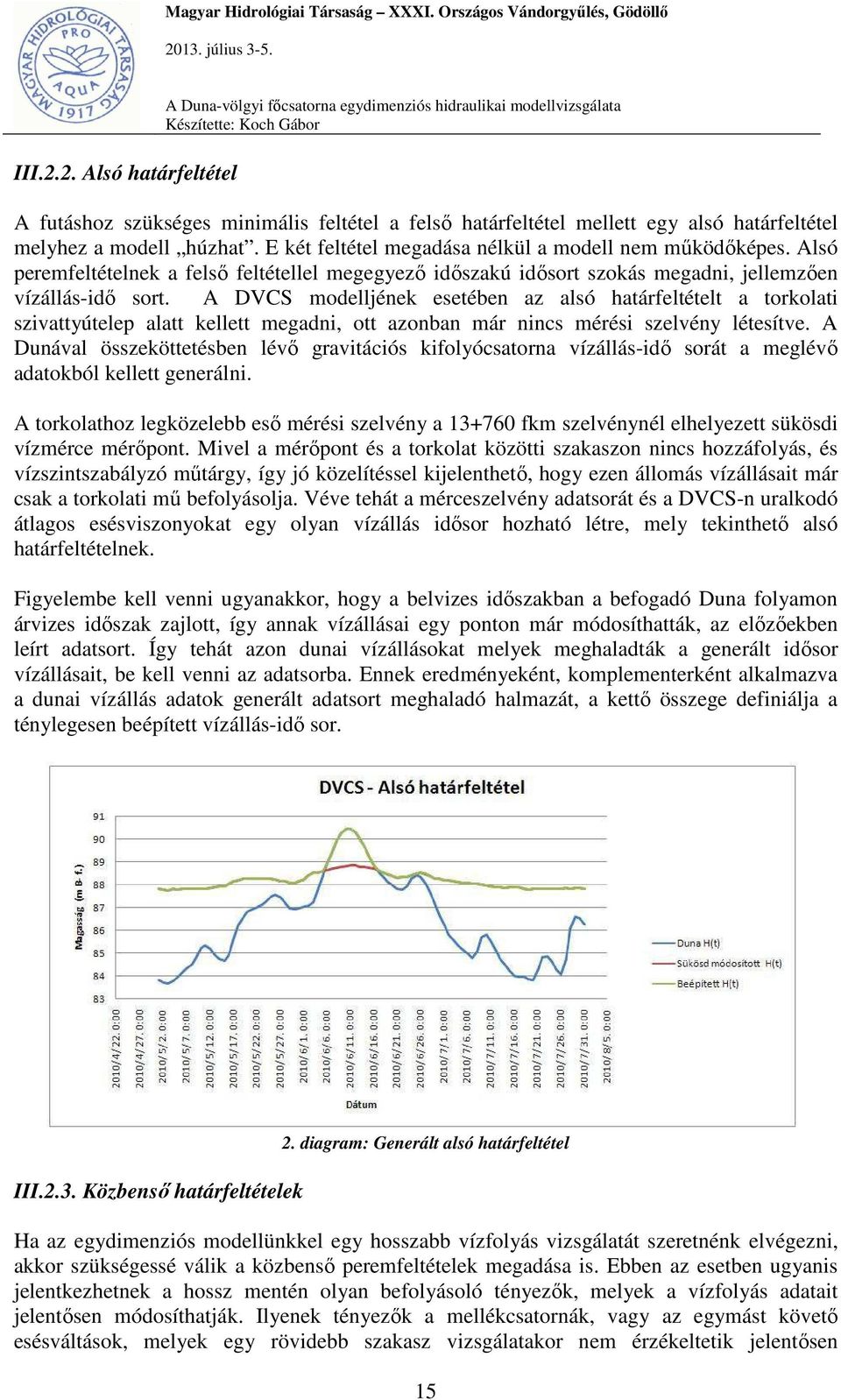 A DVCS modelljének esetében az alsó határfeltételt a torkolati szivattyútelep alatt kellett megadni, ott azonban már nincs mérési szelvény létesítve.