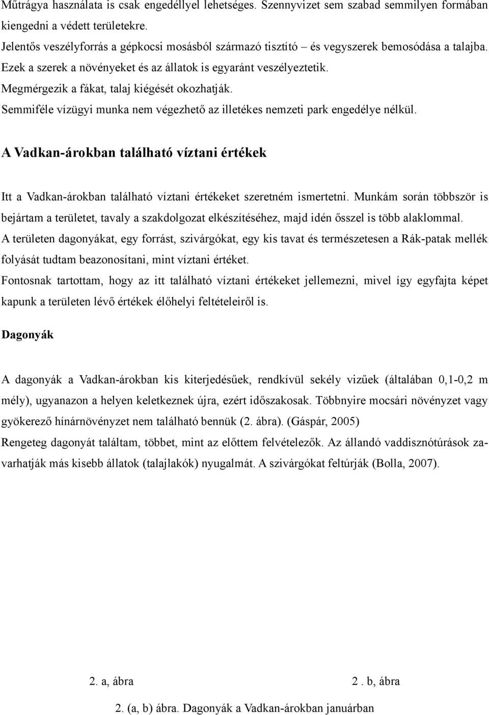 Megmérgezik a fákat, talaj kiégését okozhatják. Semmiféle vízügyi munka nem végezhető az illetékes nemzeti park engedélye nélkül.