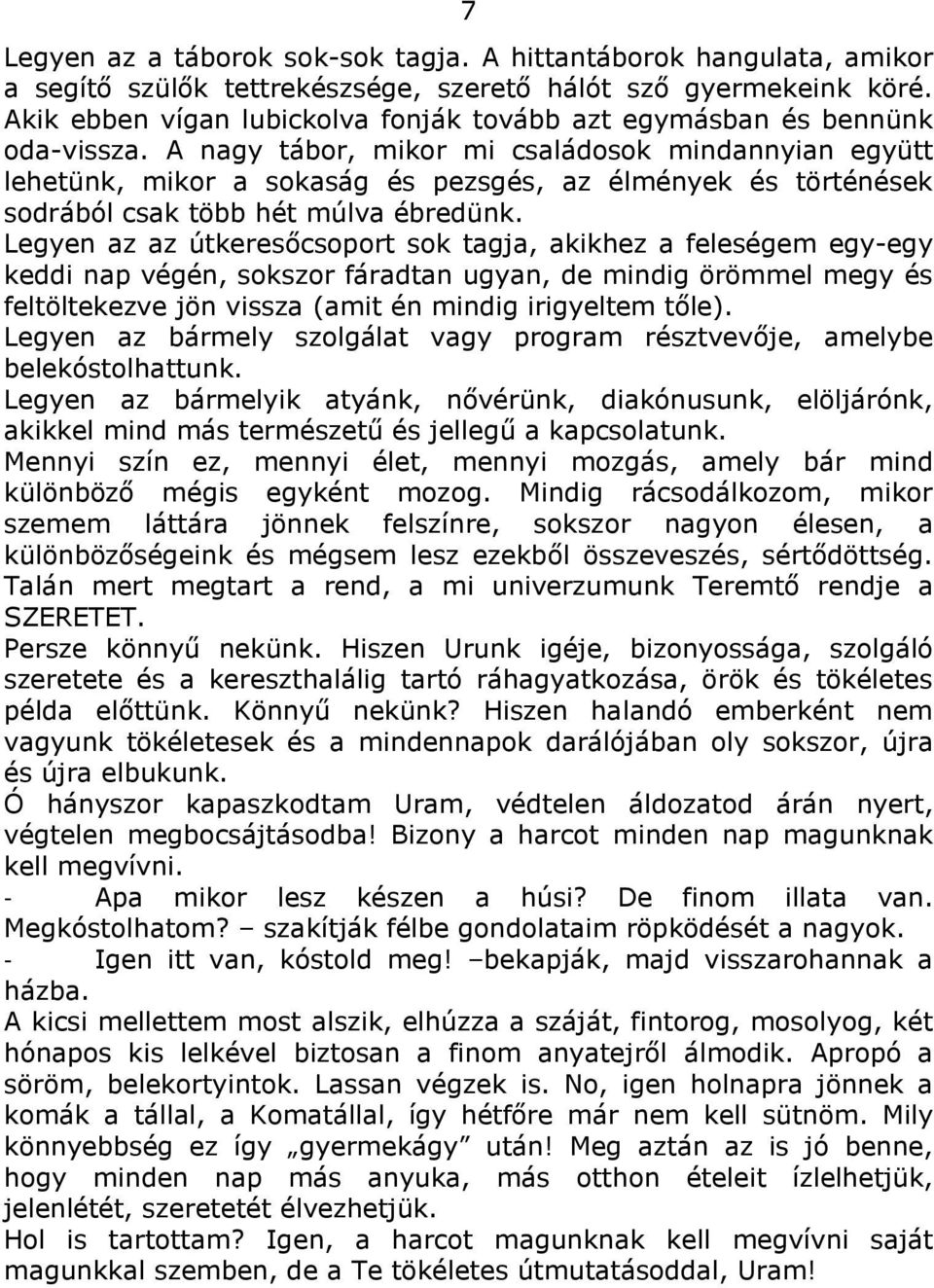 A nagy tábor, mikor mi családosok mindannyian együtt lehetünk, mikor a sokaság és pezsgés, az élmények és történések sodrából csak több hét múlva ébredünk.