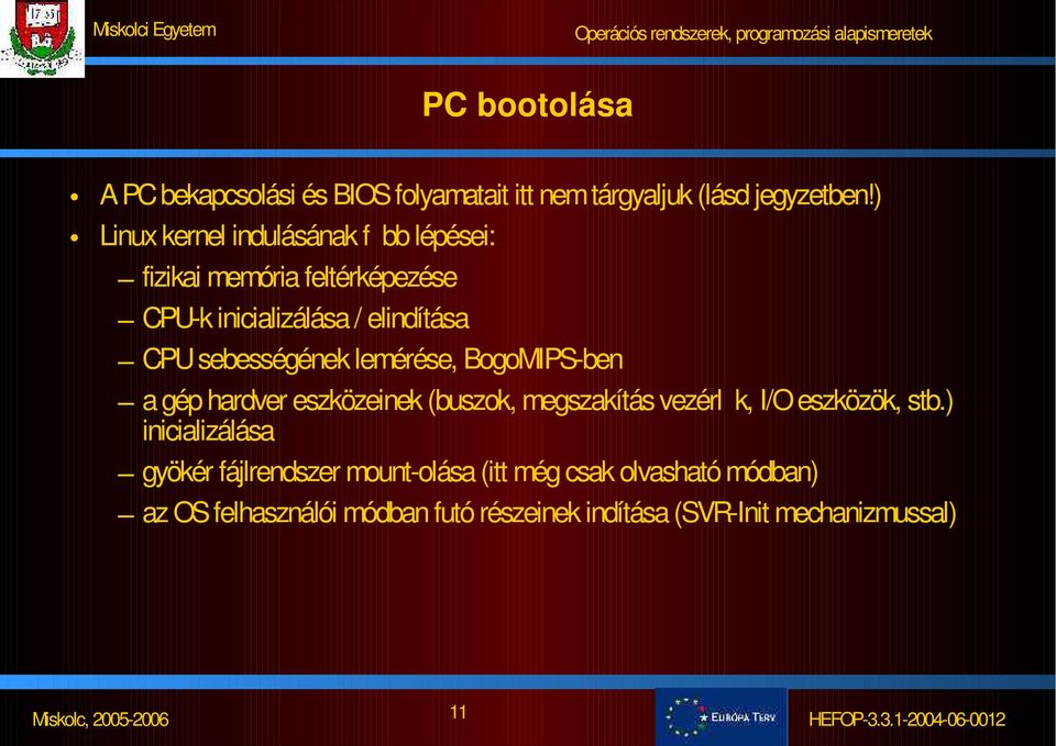 sebességének lemérése, BogoMIPS-ben a gép hardver eszközeinek (buszok, megszakítás vezérl k, I/O eszközök, stb.