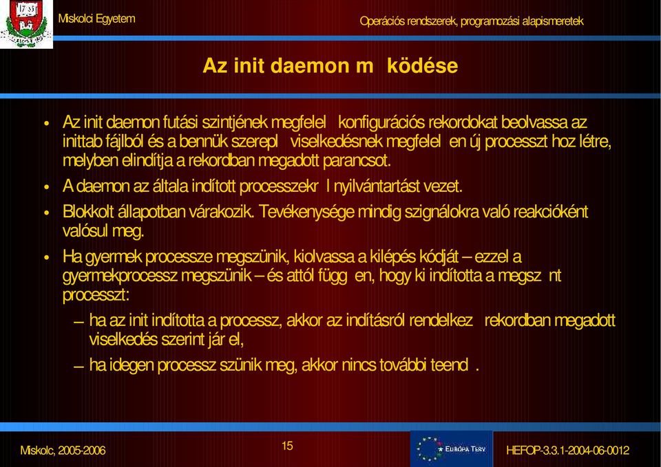 Tevékenysége mindig szignálokra való reakcióként valósul meg.