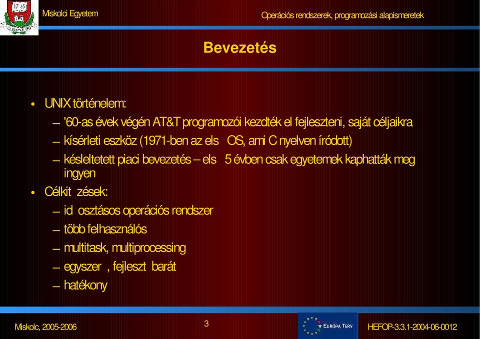 piaci bevezetés els 5 évben csak egyetemek kaphatták meg ingyen Célkit zések: id osztásos