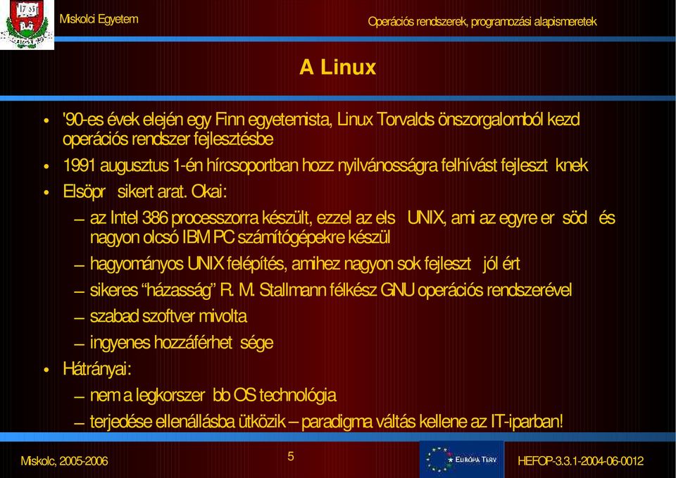 Okai: az Intel 386 processzorra készült, ezzel az els UNIX, ami az egyre er söd és nagyon olcsó IBM PC számítógépekre készül hagyományos UNIX felépítés, amihez