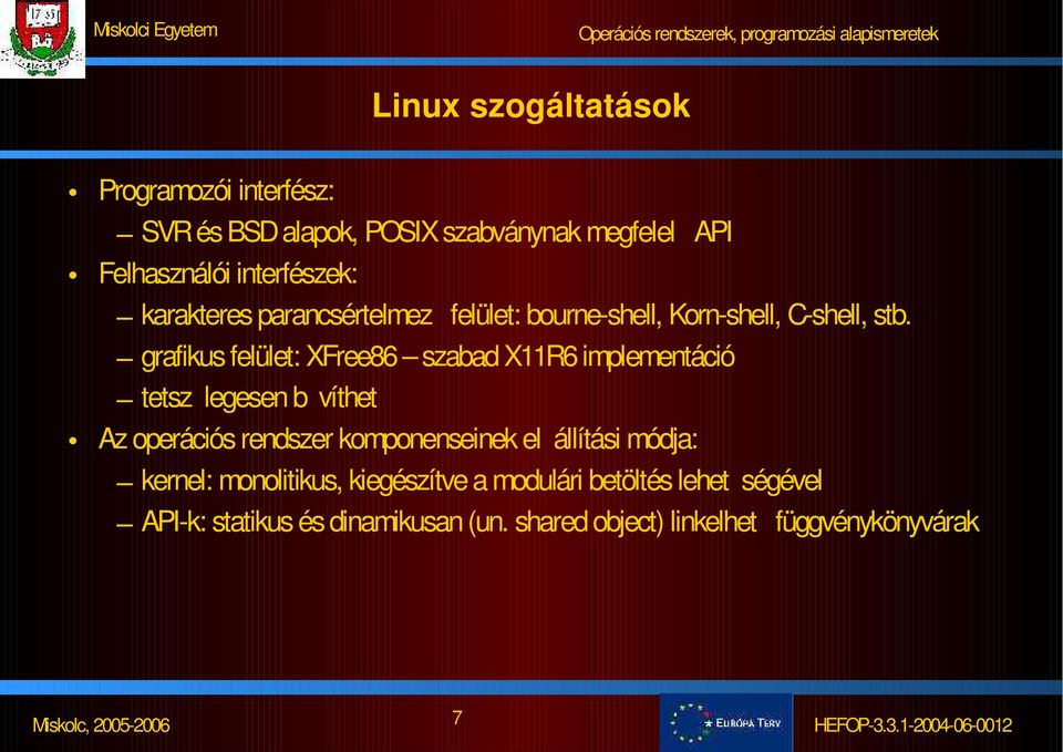 grafikus felület: XFree86 szabad X11R6 implementáció tetsz legesen b víthet Az operációs rendszer komponenseinek el