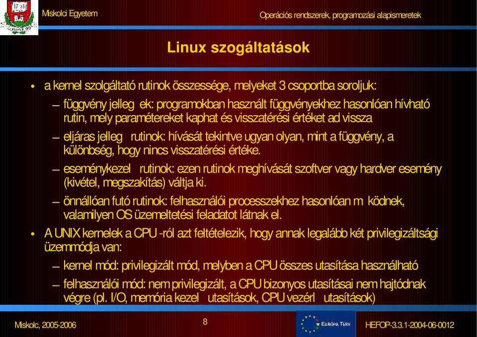 eseménykezel rutinok: ezen rutinok meghívását szoftver vagy hardver esemény (kivétel, megszakítás) váltja ki.